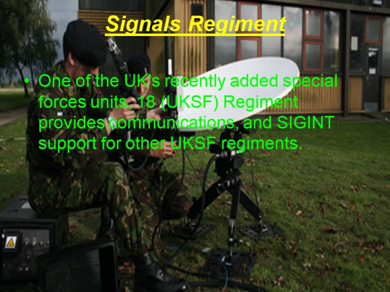 Signals Regiment  One of the UK's recently added special forces units, 18 (UKSF)
